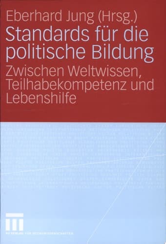 Standards für die politische Bildung Zwischen Weltwissen, Teilhabekompetenz und Lebenshilfe