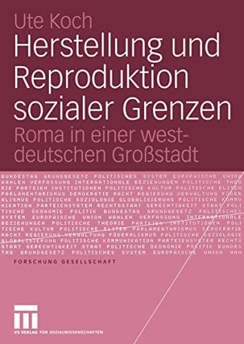 Herstellung und Reproduktion sozialer Grenzen Roma in einer westdeutschen Großstadt