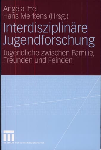 Interdisziplinäre Jugendforschung Jugendliche zwischen Familie, Freunden und Feinden