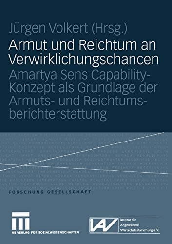Armut und Reichtum an Verwirklichungschancen Amartya Sens Capability-Konzept als Grundlage der Armuts- und Reichtumsberichterstattung
