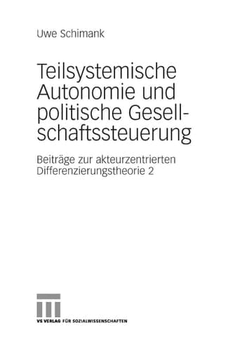 Teilsystemische Autonomie und politische Gesellschaftssteuerung Beiträge zur akteurzentrierten Differenzierungstheorie 2