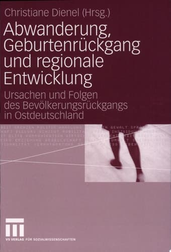 Abwanderung, Geburtenrückgang und Regionale Entwicklung Ursachen und Folgen des Bevölkerungsrückgangs in Ostdeutschland