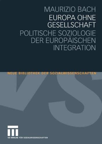 Europa ohne Gesellschaft Politische Soziologie der Europäischen Integration
