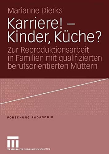 Karriere! — Kinder, Küche? Zur Reproduktionsarbeit in Familien mit qualifizierten berufsorientierten Müttern