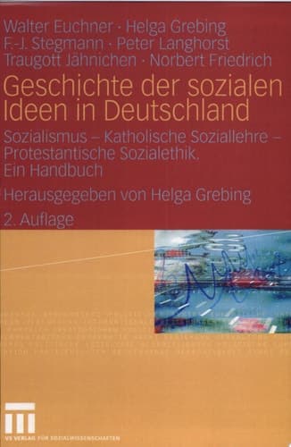Geschichte der sozialen Ideen in Deutschland Sozialismus - Katholische Soziallehre - Protestantische Sozialethik. Ein Handbuch