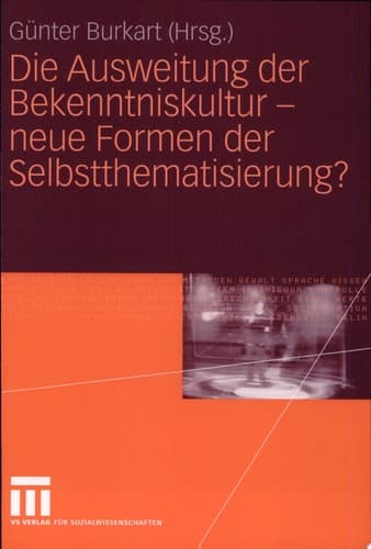 Die Ausweitung der Bekenntniskultur - neue Formen der Selbstthematisierung?