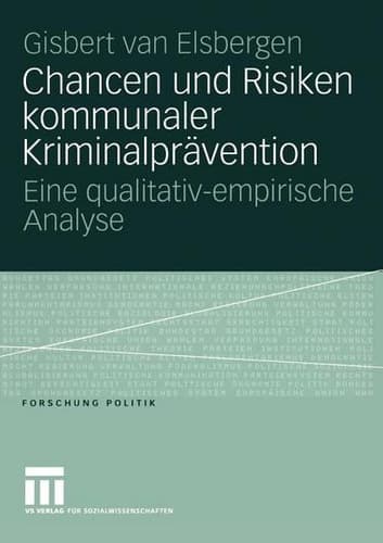 Chancen und Risiken kommunaler Kriminalprävention Eine qualitativ-empirische Analyse