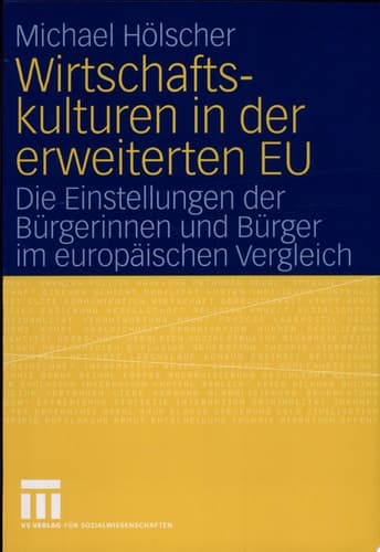Wirtschaftskulturen in der erweiterten EU Die Einstellungen der Bürgerinnen und Bürger im europäischen Vergleich