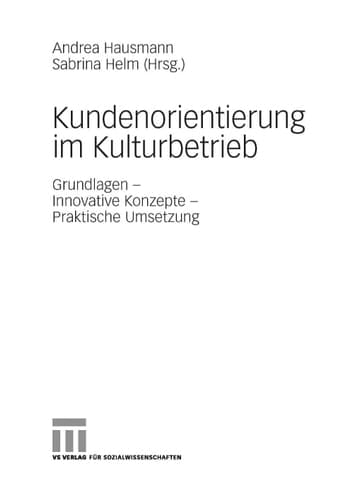 Kundenorientierung im Kulturbetrieb Grundlagen - Innovative Konzepte - Praktische Umsetzungen