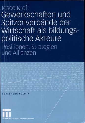 Gewerkschaften und Spitzenverbände der Wirtschaft als bildungspolitische Akteure Positionen, Strategien und Allianzen
