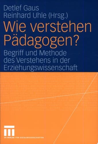 Wie verstehen Pädagogen? Begriff und Methode des Verstehens in der Erziehungswissenschaft
