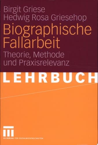 Biographische Fallarbeit Theorie, Methode und Praxisrelevanz