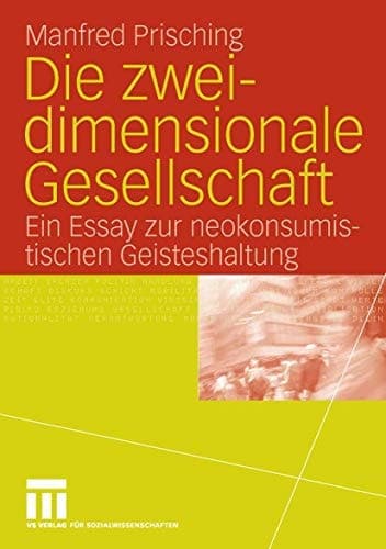 Die zweidimensionale Gesellschaft Ein Essay zur neokonsumistischen Geisteshaltung