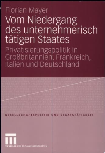 Vom Niedergang des unternehmerisch tätigen Staates Privatisierungspolitik in Großbritannien, Frankreich, Italien und Deutschland