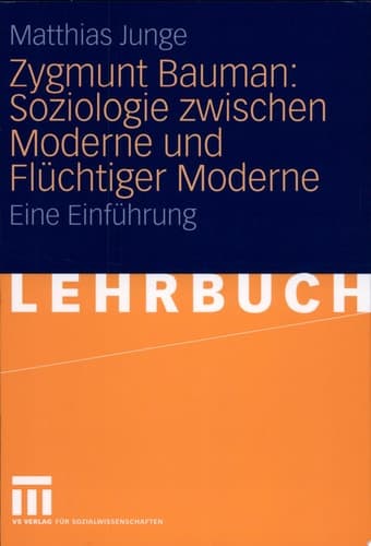 Zygmunt Bauman: Soziologie zwischen Moderne und Flüchtiger Moderne Eine Einführung