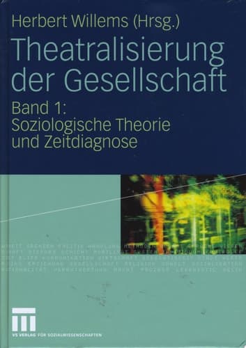 Theatralisierung der Gesellschaft Band 1: Soziologische Theorie und Zeitdiagnose