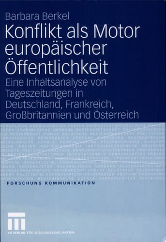Konflikt als Motor europäischer Öffentlichkeit Eine Inhaltsanalyse von Tageszeitungen in Deutschland, Frankreich, Großbritannien und Österreich