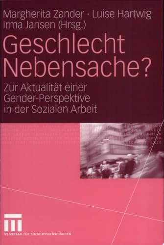 Geschlecht Nebensache? Zur Aktualität einer Gender-Perspektive in der Sozialen Arbeit