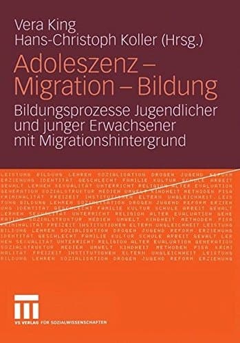 Adoleszenz, Migration, Bildung Bildungsprozesse Jugendlicher und junger Erwachsener mit Migrationshintergrund