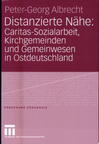 Distanzierte Nähe: Caritas-Sozialarbeit, Kirchgemeinden und Gemeinwesen in Ostdeutschland