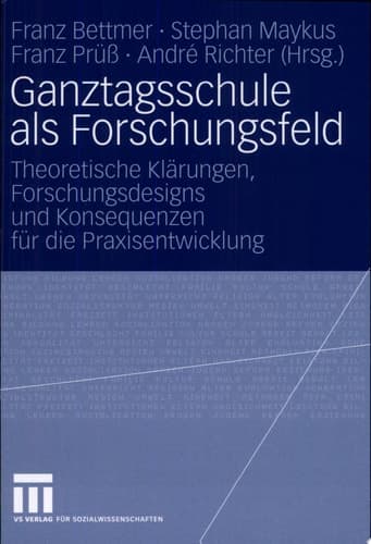Ganztagsschule als Forschungsfeld Theoretische Klärungen, Forschungsdesigns und Konsequenzen für die Praxisentwicklung