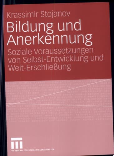 Bildung und Anerkennung Soziale Voraussetzungen von Selbst-Entwicklung und Welt-Erschließung