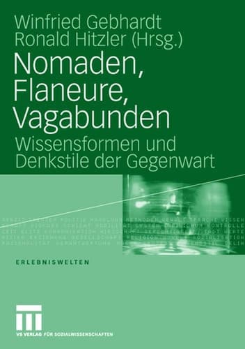 Nomaden, Flaneure, Vagabunden Wissensformen und Denkstile der Gegenwart