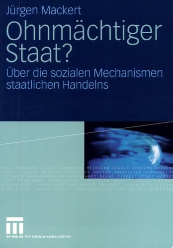 Ohnmächtiger Staat? Über die sozialen Mechanismen staatlichen Handelns