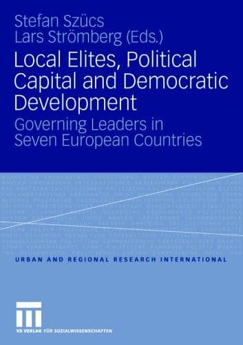 Local Elites, Political Capital and Democratic Development Governing Leaders in Seven European Countries