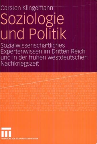 Soziologie und Politik Sozialwissenschaftliches Expertenwissen im Dritten Reich und in der frühen westdeutschen Nachkriegszeit