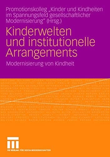 Kinderwelten und institutionelle Arrangements Modernisierung von Kindheit