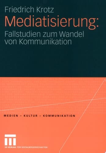 Mediatisierung Fallstudien zum Wandel von Kommunikation