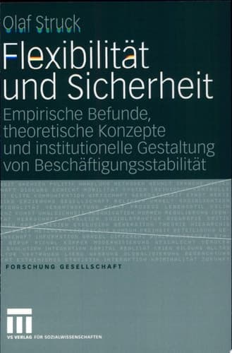 Flexibilität und Sicherheit Empirische Befunde, theoretische Konzepte und institutionelle Gestaltung von Beschäftigungsstabilität