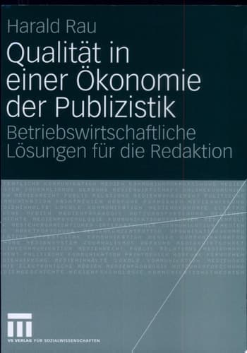 Qualität in einer Ökonomie der Publizistik Betriebswirtschaftliche Lösungen für die Redaktion