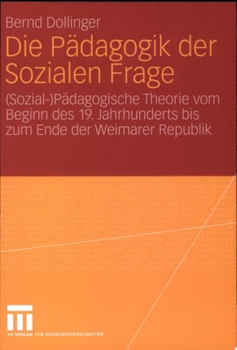 Die Pädagogik der Sozialen Frage (Sozial-)Pädagogische Theorie vom Beginn des 19. Jahrhunderts bis zum Ende der Weimarer Republik