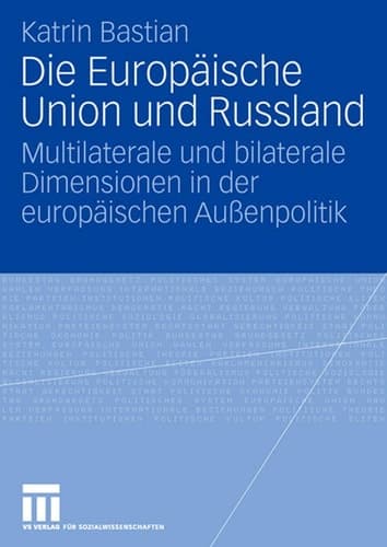 Die Europäische Union und Russland Multilaterale und bilaterale Dimensionen in der europäischen Außenpolitik