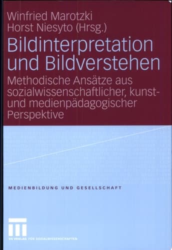 Bildinterpretation und Bildverstehen Methodische Ansätze aus sozialwissenschaftlicher, kunst- und medienpädagogischer Perspektive