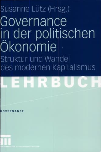 Governance in der politischen Ökonomie Struktur und Wandel des modernen Kapitalismus