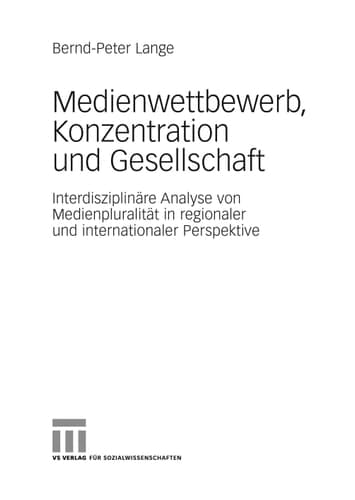 Medienwettbewerb, Konzentration und Gesellschaft Interdisziplinäre Analyse von Medienpluralität in regionaler und internationaler Perspektive