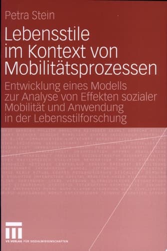 Lebensstile im Kontext von Mobilitätsprozessen Entwicklung eines Modells zur Analyse von Effekten sozialer Mobilität und Anwendung in der Lebensstilforschung