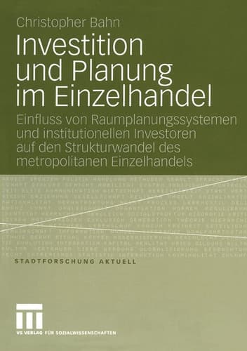 Investition und Planung im Einzelhandel Einfluss von Raumplanungssystemen und institutionellen Investoren auf den Strukturwandel des metropolitanen Einzelhandels