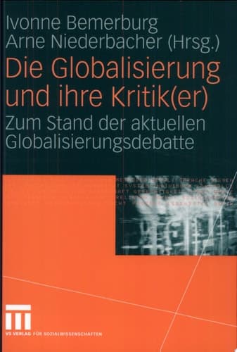 Die Globalisierung und ihre Kritik(er) Zum Stand der aktuellen Globalisierungsdebatte