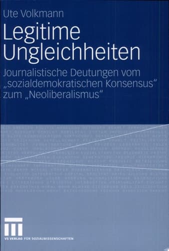 Legitime Ungleichheiten Journalistische Deutungen vom „sozialdemokratischen Konsensus“ zum „Neoliberalismus"