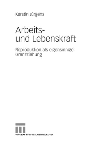 Arbeits- und Lebenskraft Reproduktion als eigensinnige Grenzziehung