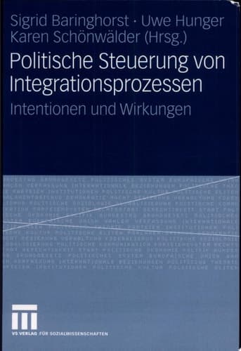 Politische Steuerung von Integrationsprozessen Intentionen und Wirkungen