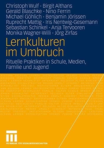 Lernkulturen im Umbruch Rituelle Praktiken in Schule, Medien, Familie und Jugend