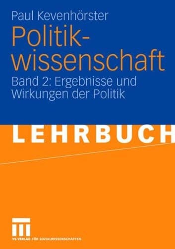 Politikwissenschaft Band 2: Ergebnisse und Wirkungen der Politik