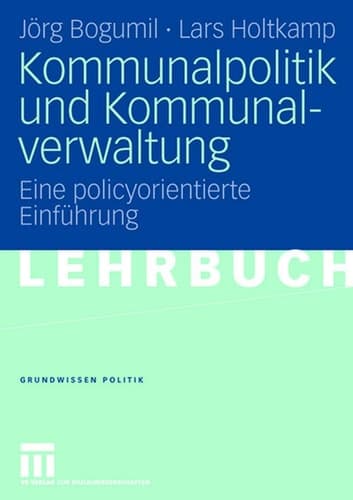 Kommunalpolitik und Kommunalverwaltung Eine policyorientierte Einführung