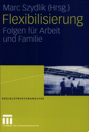 Flexibilisierung Folgen für Arbeit und Familie