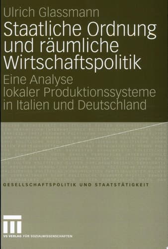 Staatliche Ordnung und räumliche Wirtschaftspolitik Eine Analyse lokaler Produktionssysteme in Italien und Deutschland